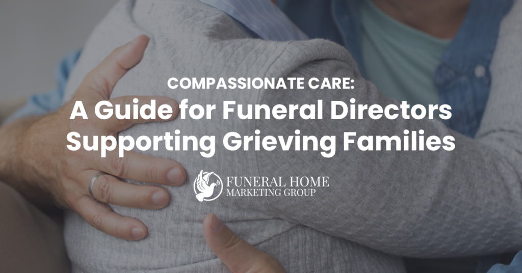 How to Support Grieving Families: Essential Guidance for Funeral Directors