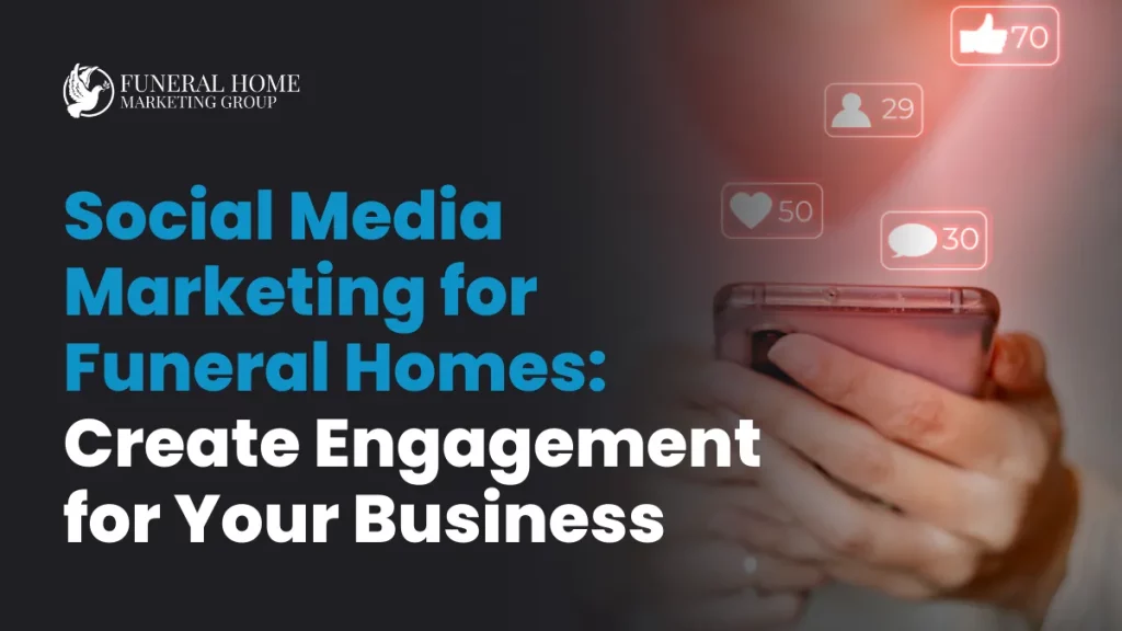 featured image Social Media Marketing for Funeral Homes Create Engagement for Your Business